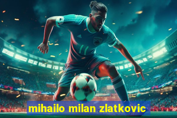 mihailo milan zlatkovic